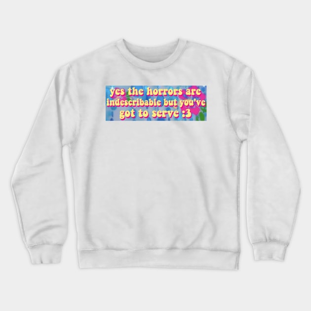 The Horrors Are Indescribable Bumper Sticker Crewneck Sweatshirt by casserolestan